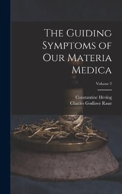 Guiding Symptoms of Our Materia Medica; Volume 2 By Raue 9781016334853