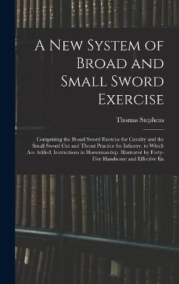 New System of Broad and Small Sword Exercise By Stephens 9781016336260