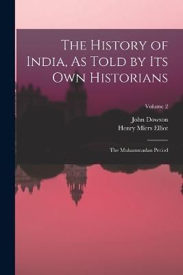 History of India, As Told by Its Own Historians By Elliot (Paperback)