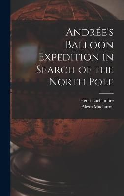 Andrée's Balloon Expedition in Search of the North Pole By Lachambre