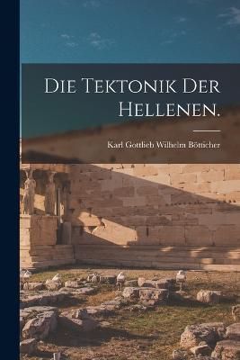 Tektonik der Hellenen. By Bötticher 9781016348126 (Paperback)