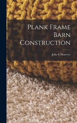 Plank Frame Barn Construction By John L Shawver 9781016348386
