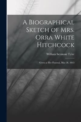 Biographical Sketch of Mrs. Orra White Hitchcock By Tyler (Paperback)