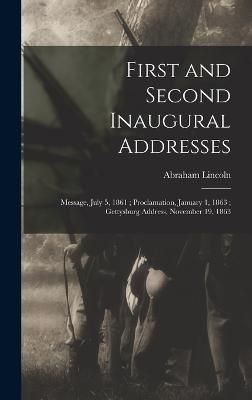First and Second Inaugural Addresses By Abraham Lincoln 9781016357913