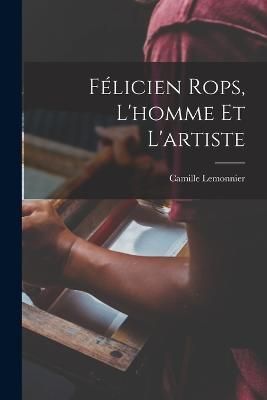 Félicien Rops, l'homme et l'artiste By Lemonnier 9781016359405