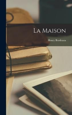 La Maison By Henry Bordeaux 9781016366632 (Hardback)