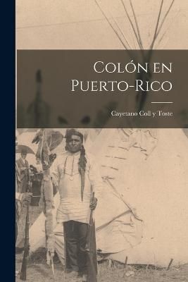 Colón en Puerto-Rico By Toste 9781016375689 (Paperback)