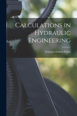 Calculations in Hydraulic Engineering By Fidler 9781016377195
