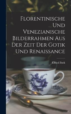 Florentinische und Venezianische Bilderrahmen aus der Zeit der Gotik und Renaissance