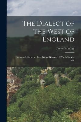Dialect of the West of England By Jennings 9781016379212 (Paperback)