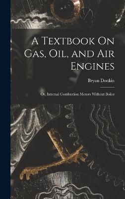 Textbook On Gas, Oil, and Air Engines By Donkin 9781016396585