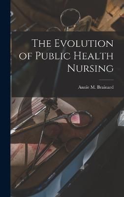 Evolution of Public Health Nursing By Brainard 9781016402231