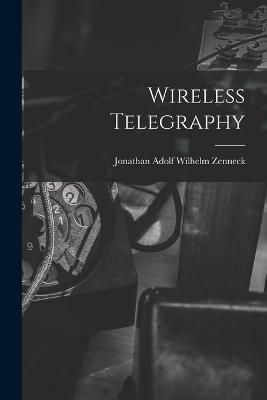 Wireless Telegraphy By Zenneck 9781016406932 (Paperback)
