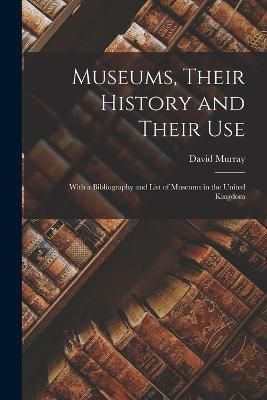 Museums, Their History and Their Use By Murray 9781016411134