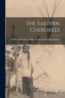 The Eastern Cherokees By Charles Cornelius Coffin [F Painter (creator)