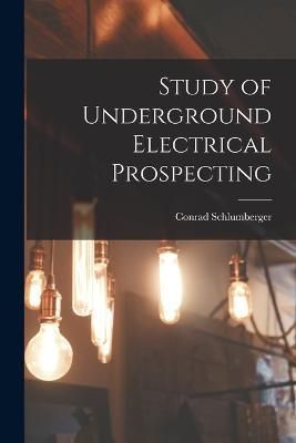 Study of Underground Electrical Prospecting By Schlumberger