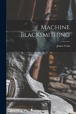 Machine Blacksmithing By Cran 9781016427364 (Paperback)