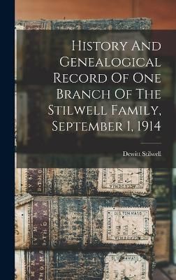 History And Genealogical Record Of One Branch Of The Stilwell Family, September 1, 1914