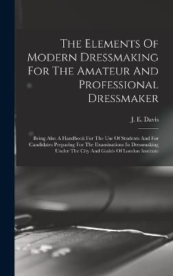 Elements Of Modern Dressmaking For The Amateur And Professional Dressmaker