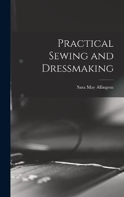 Practical Sewing and Dressmaking By Allington 9781016450041 (Hardback)