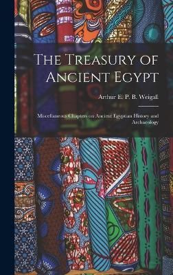 Treasury of Ancient Egypt By Weigall 9781016451994 (Hardback)