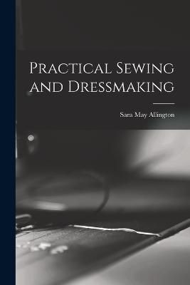 Practical Sewing and Dressmaking By Allington 9781016454124