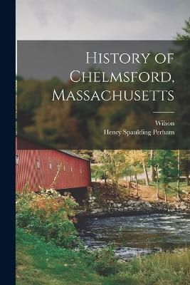 History of Chelmsford, Massachusetts By Waters 9781016455473