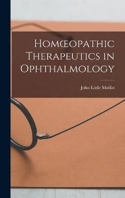 Homoeopathic Therapeutics in Ophthalmology By Moffat 9781016455893