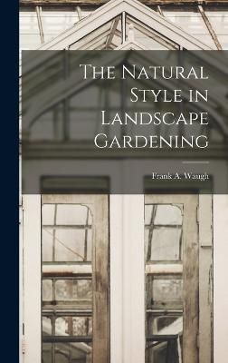 Natural Style in Landscape Gardening By Waugh 9781016464550 (Hardback)