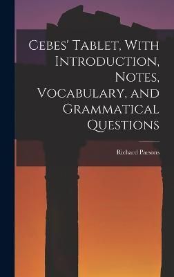 Cebes' Tablet, With Introduction, Notes, Vocabulary, and Grammatical Questions