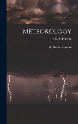 Meteorology; or, Weather Explained By M'Pherson 9781016472807