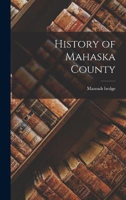 History of Mahaska County By Hedge 9781016474733 (Hardback)