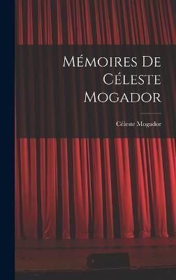 Mémoires de Céleste Mogador By Mogador 9781016474870 (Hardback)