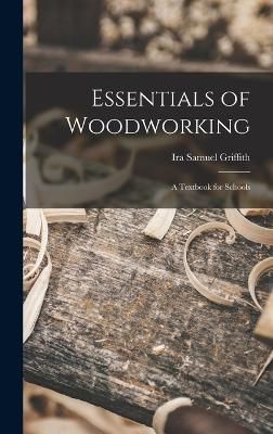 Essentials of Woodworking By Griffith 9781016476973 (Hardback)