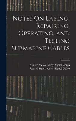 Notes On Laying, Repairing, Operating, and Testing Submarine Cables