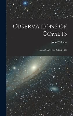 Observations of Comets By Williams 9781016479554 (Hardback)