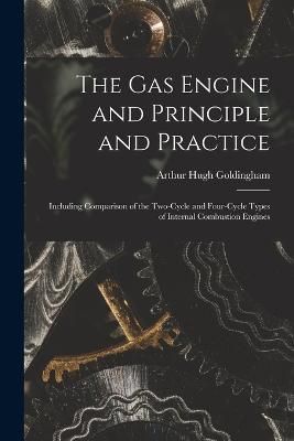 Gas Engine and Principle and Practice By Goldingham 9781016480529