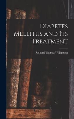 Diabetes Mellitus and Its Treatment By Williamson 9781016483094