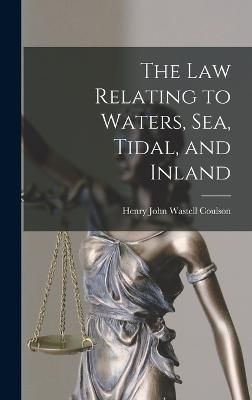 Law Relating to Waters, Sea, Tidal, and Inland By Coulson (Hardback)