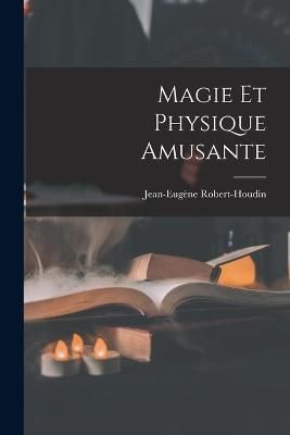 Magie Et Physique Amusante By Robert-Houdin 9781016485708 (Paperback)