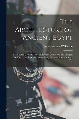 Architecture of Ancient Egypt By Wilkinson 9781016487634 (Paperback)