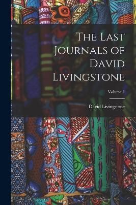Last Journals of David Livingstone; Volume 1 By Livingstone