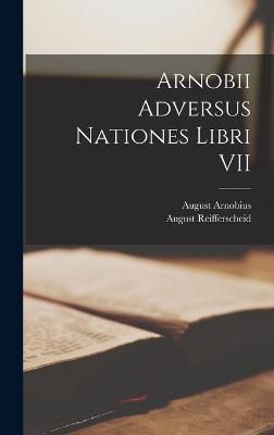 Arnobii Adversus Nationes Libri VII By Reifferscheid 9781016489126