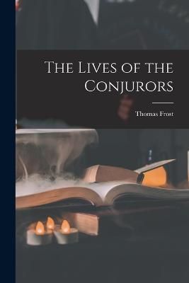 Lives of the Conjurors By Frost 9781016490603 (Paperback)