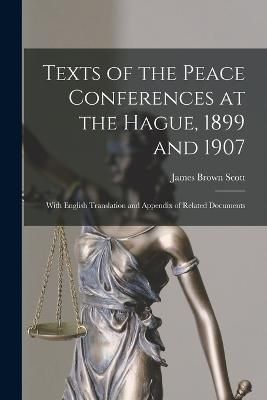 Texts of the Peace Conferences at the Hague, 1899 and 1907 By Scott