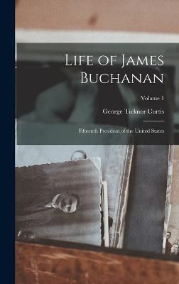 Life of James Buchanan By Curtis 9781016501644 (Hardback)