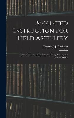 Mounted Instruction for Field Artillery By Christian 9781016503297