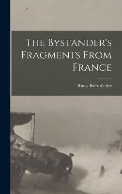 The Bystander's Fragments From France By Bruce Bairnsfather (Hardback)