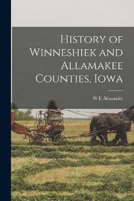 History of Winneshiek and Allamakee Counties, Iowa By Alexander