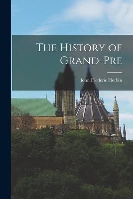 History of Grand-Pre By Herbin 9781016519526 (Paperback)